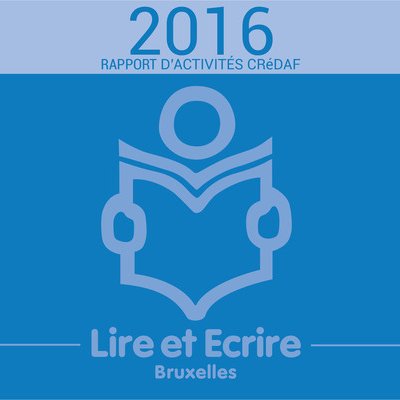 Rapport d'activités Lire et Écrire Bruxelles CRéDAF 2016