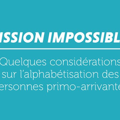 « Mission impossible ! » Quelques considérations sur l’alphabétisation des personnes primo-arrivantes 